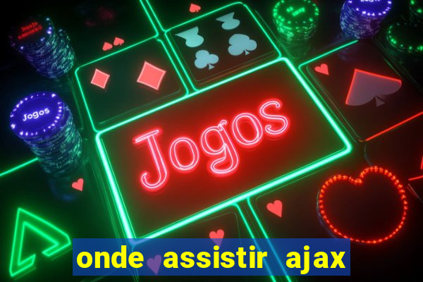 onde assistir ajax x fortuna sittard